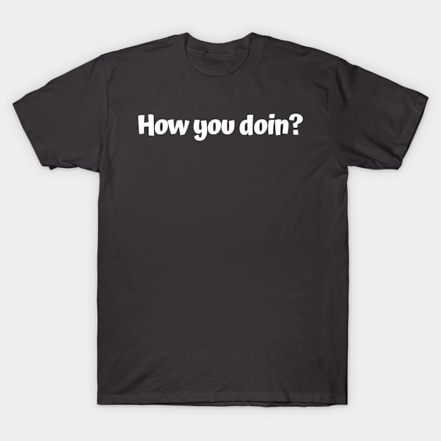 How you doin? T-Shirt by TShirtHook